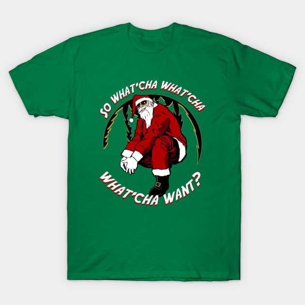 Whatcha Want Santa T-Shirt by Dansmash